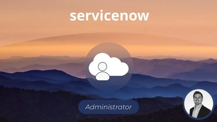 The Complete ServiceNow System Administrator Course